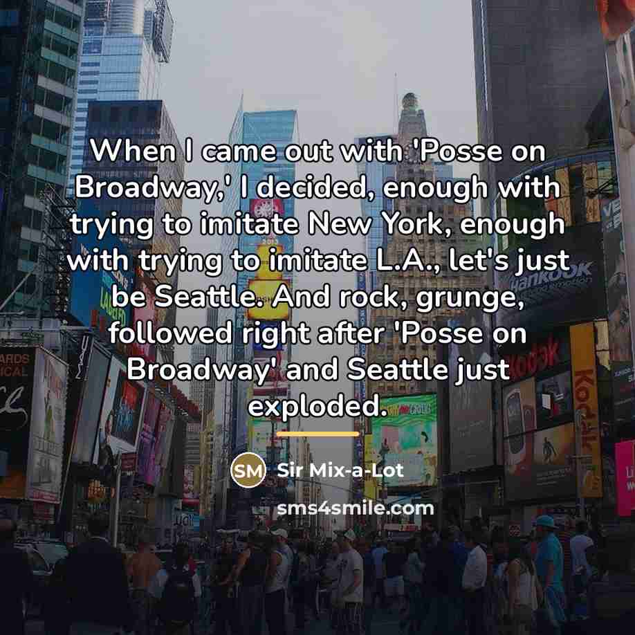 “When I came out with 'Posse on Broadway,' I decided,…” quote by Sir Mix-a-Lot