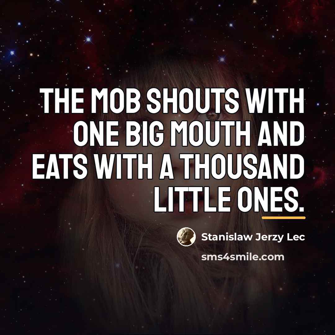 “The mob shouts with one big mouth and eats with…” quote by Stanislaw Jerzy Lec