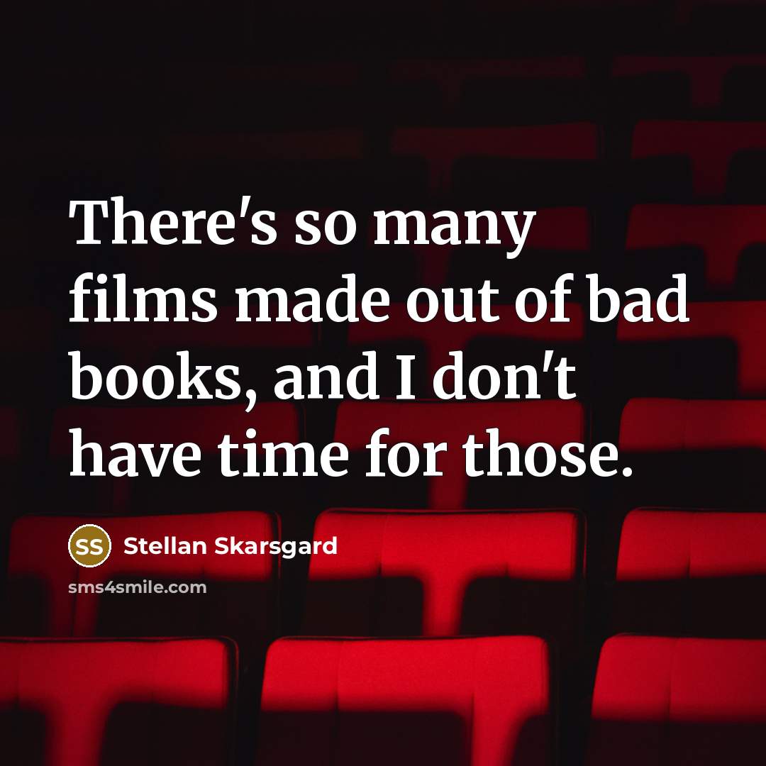 “There's so many films made out of bad books, and…” quote by Stellan Skarsgard