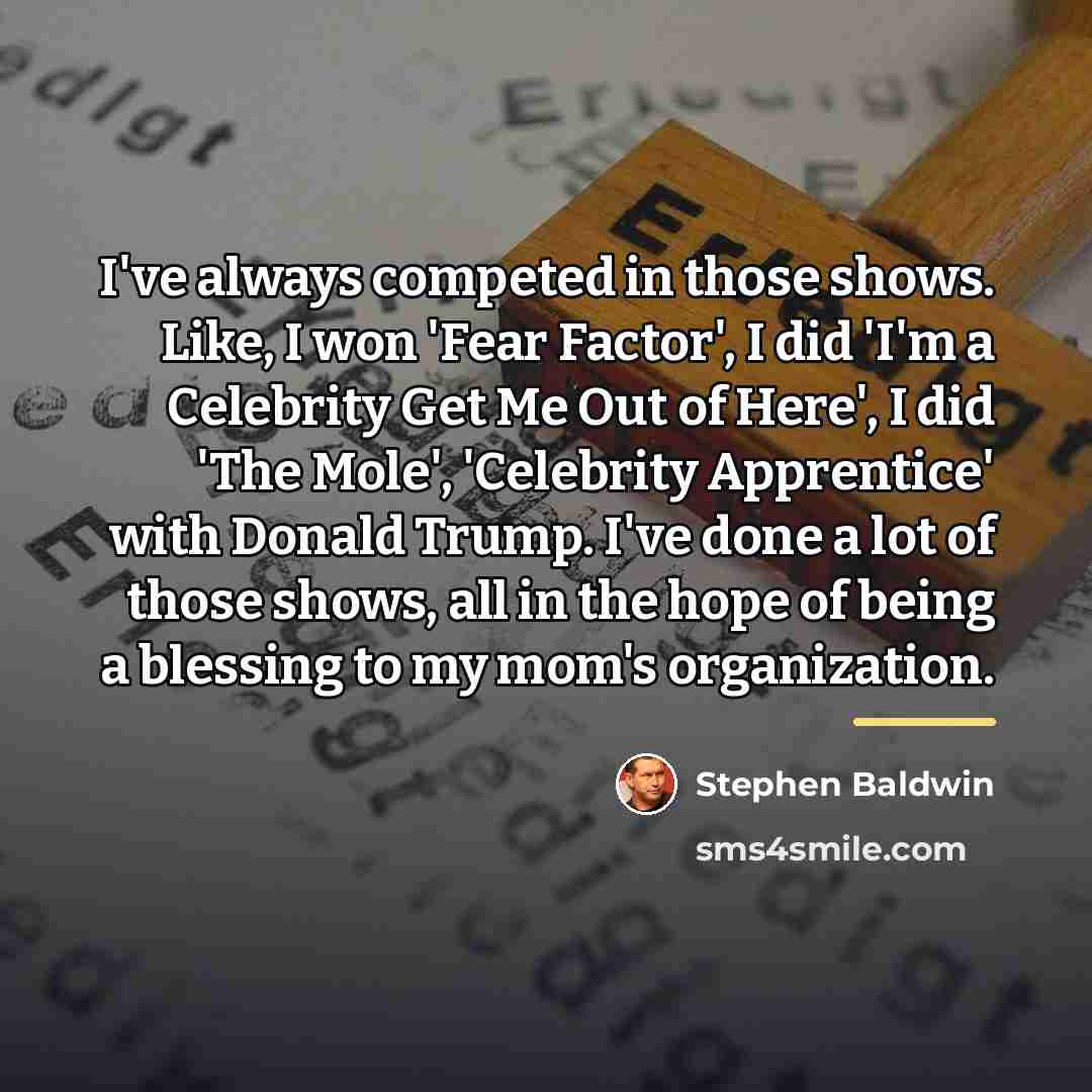 “I've always competed in those shows. Like, I won 'Fear…” quote by Stephen Baldwin