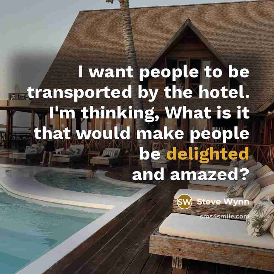 “I want people to be transported by the hotel. I'm…” quote by Steve Wynn