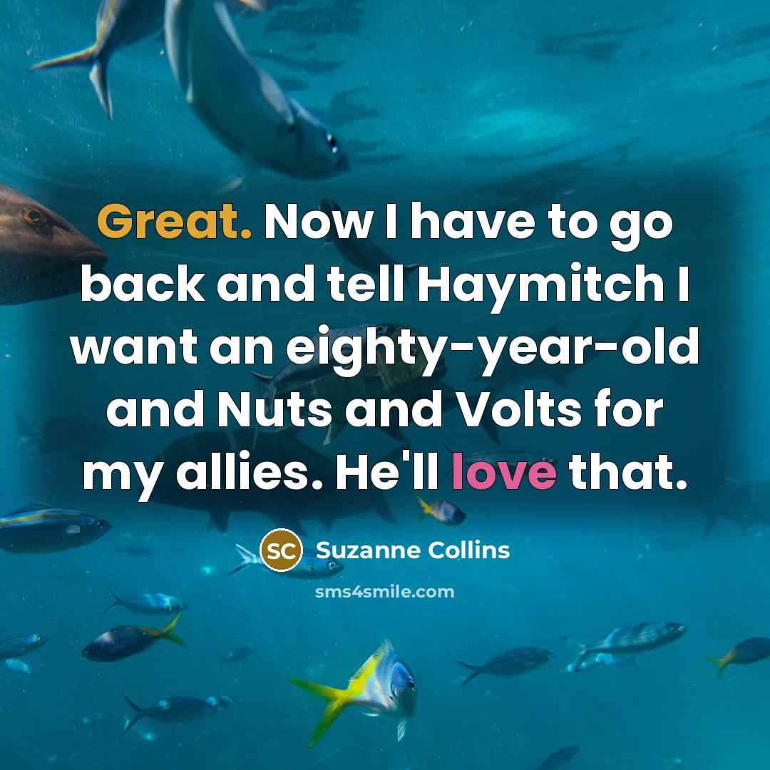 “Great. Now I have to go back and tell Haymitch…” quote by Suzanne Collins