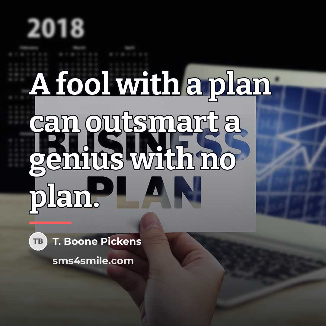 “A fool with a plan can outsmart a genius with…” quote by T. Boone Pickens