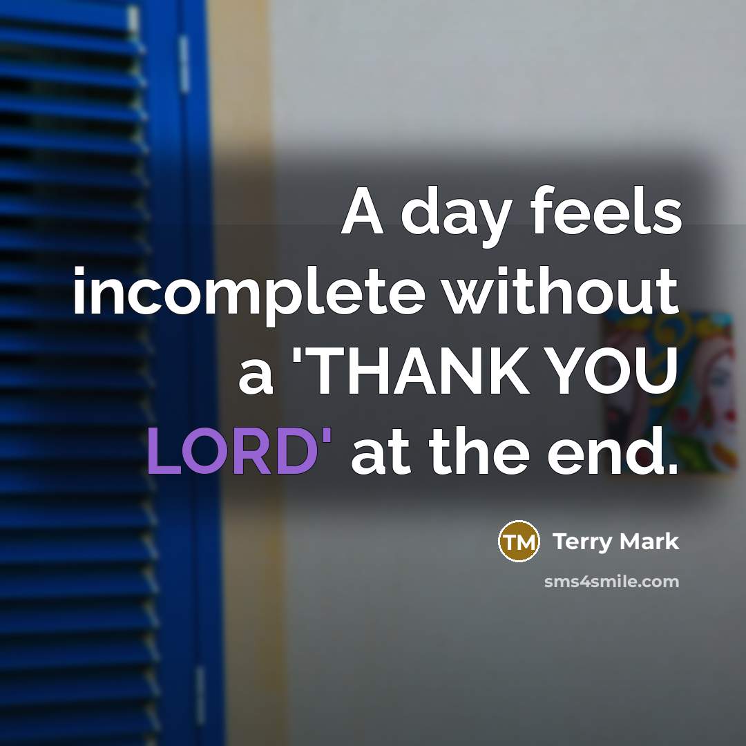 “A day feels incomplete without a 'THANK YOU LORD' at…” quote by Terry Mark