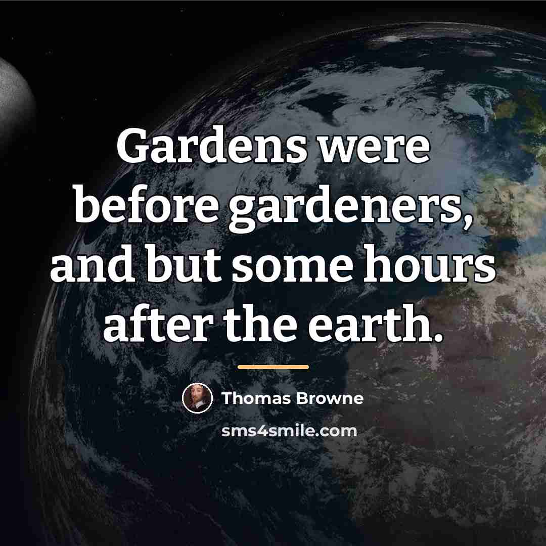 “Gardens were before gardeners, and but some hours after the…” quote by Thomas Browne