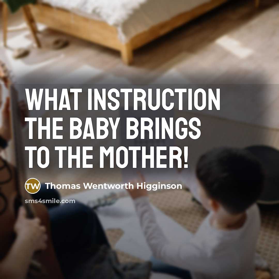 “What instruction the baby brings to the mother!…” quote by Thomas Wentworth Higginson