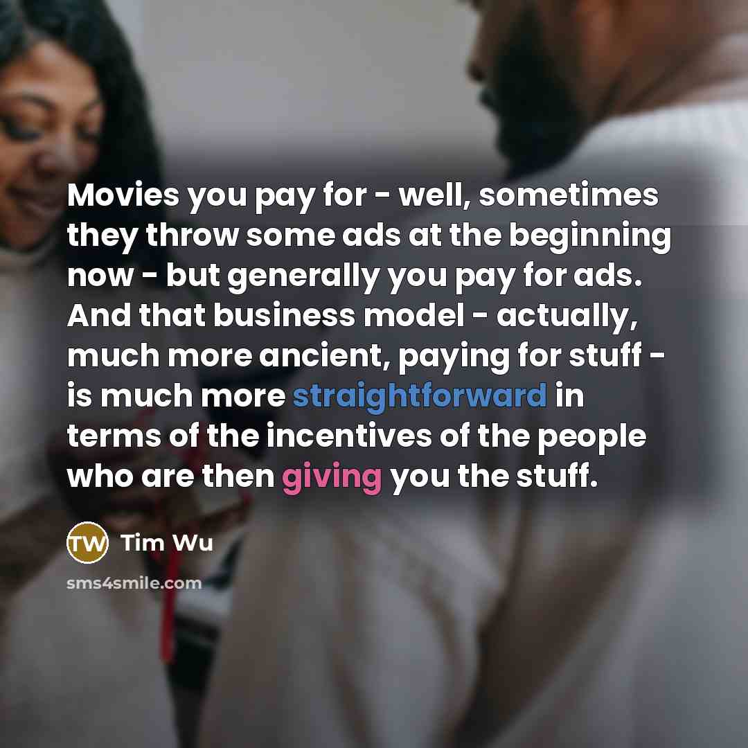 “Movies you pay for - well, sometimes they throw some…” quote by Tim Wu