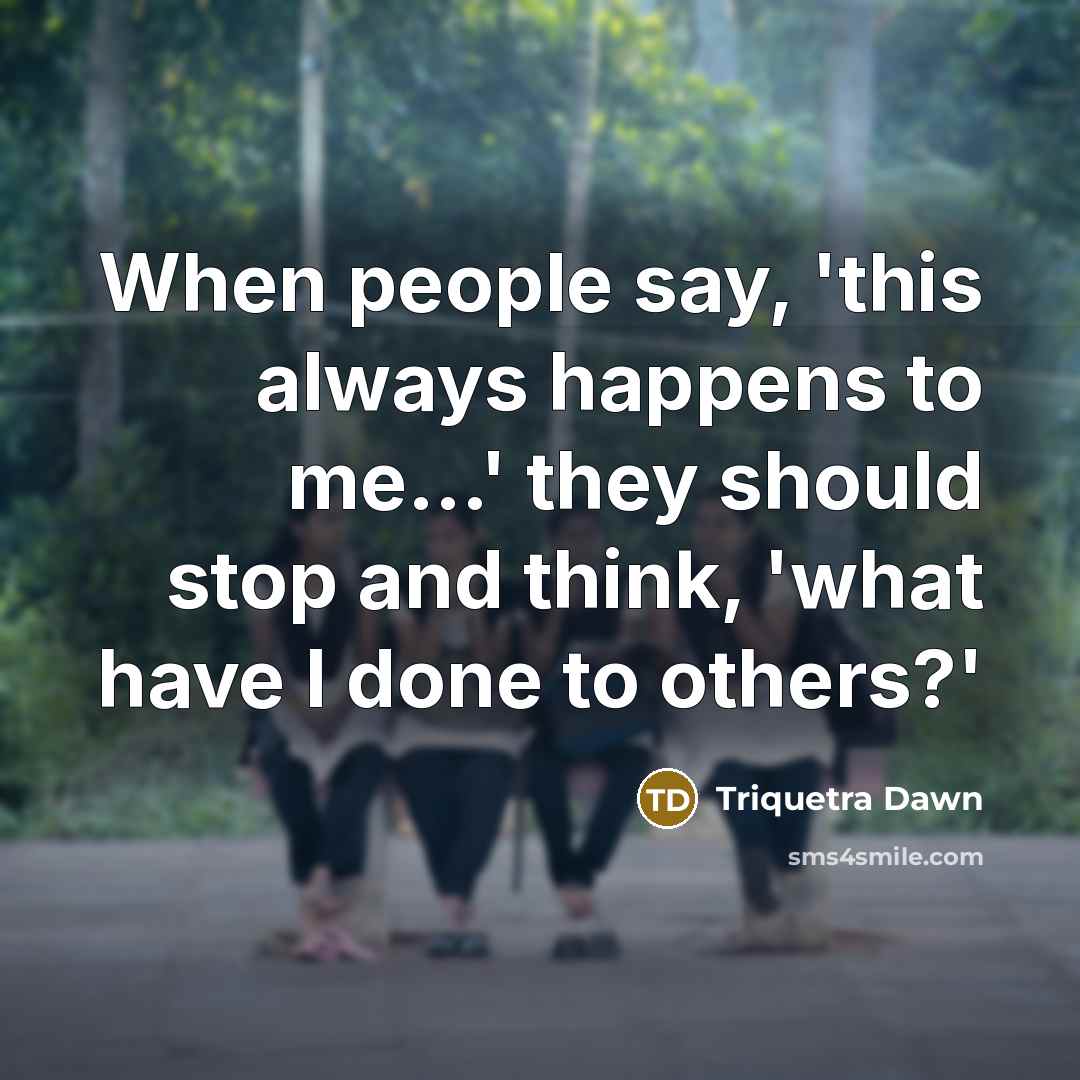 “When people say, 'this always happens to me...' they should…” quote by Triquetra Dawn