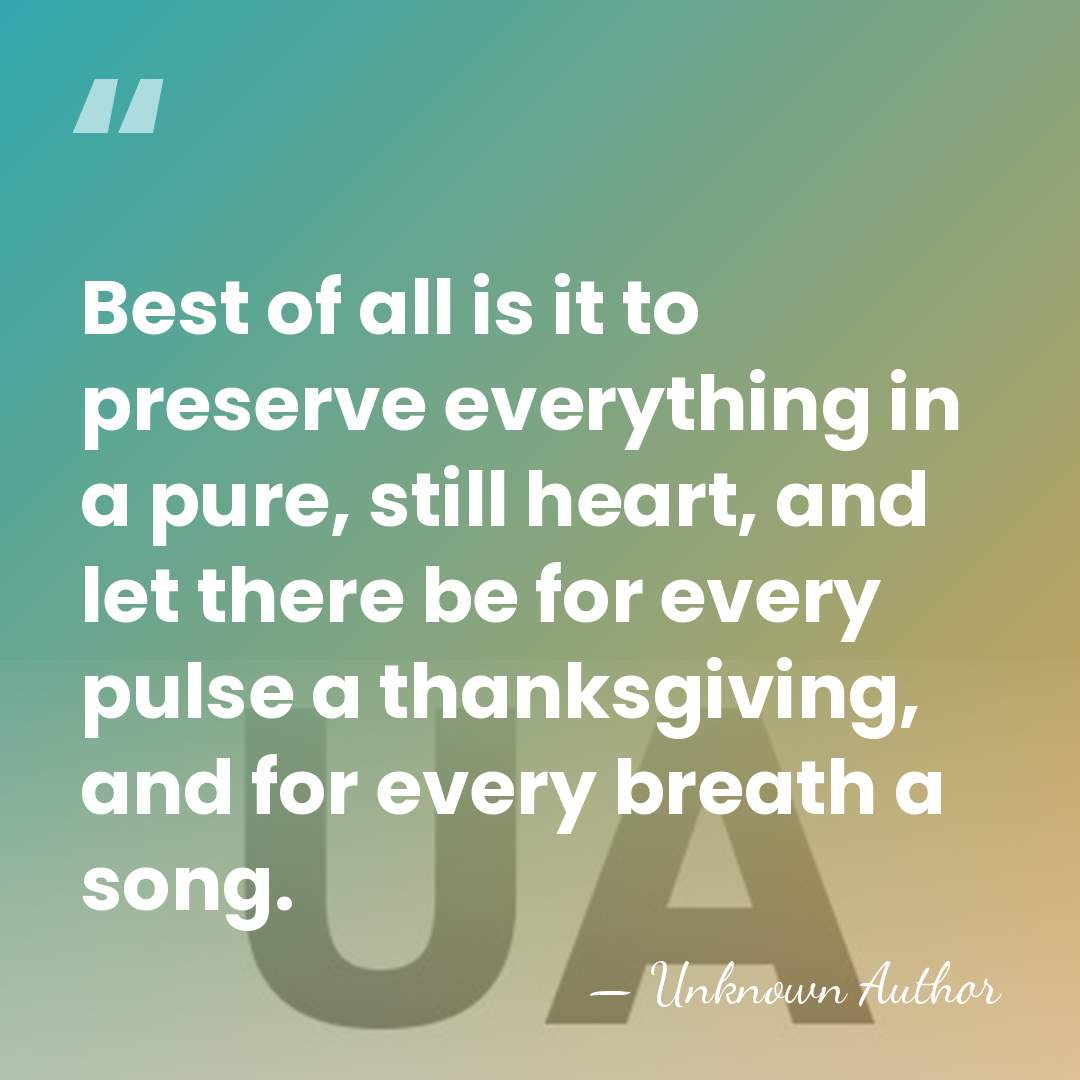 Best of all is it to preserve everything in a pure, still&hellip; - Unknown Author