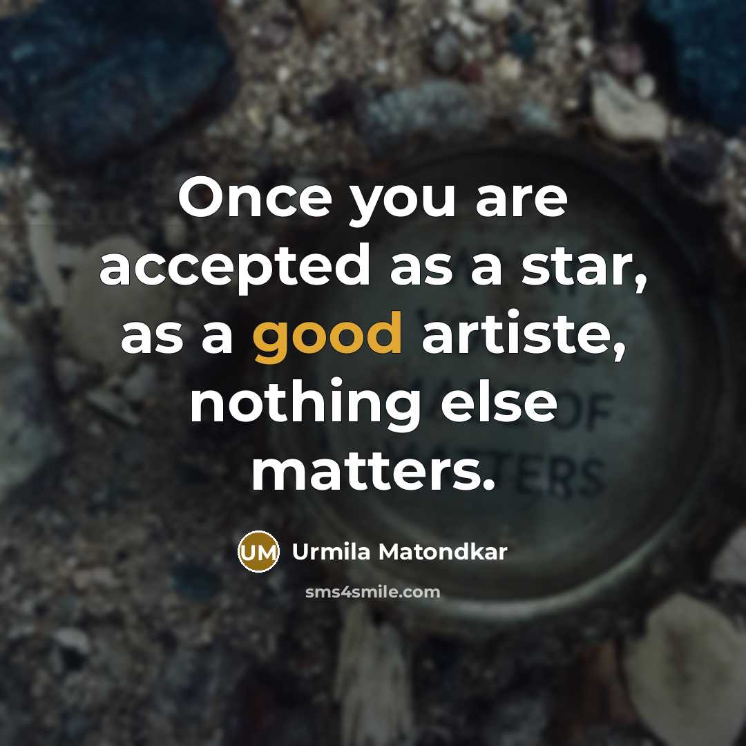 “Once you are accepted as a star, as a good…” quote by Urmila Matondkar
