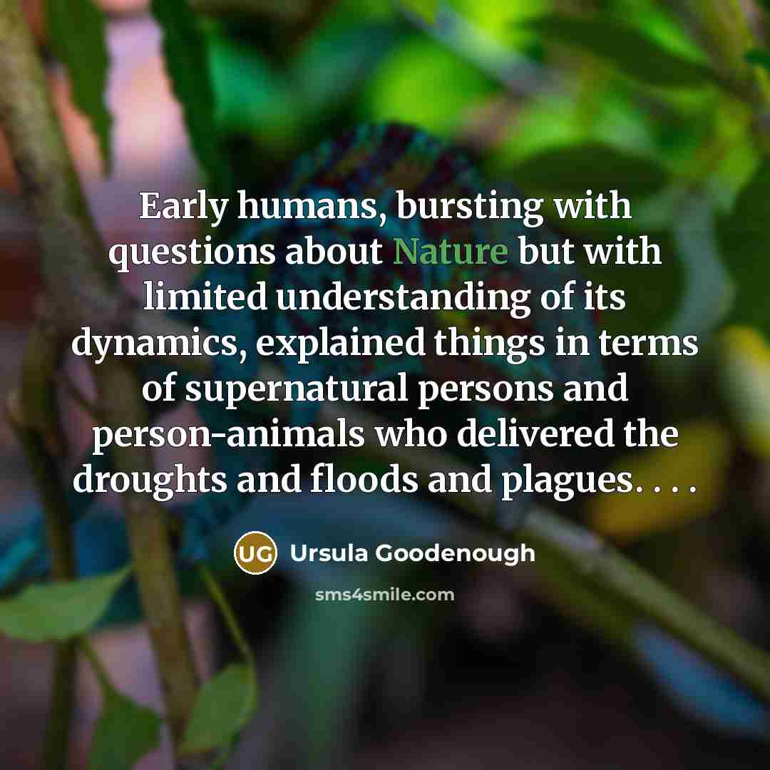 “Early humans, bursting with questions about Nature but with limited…” quote by Ursula Goodenough