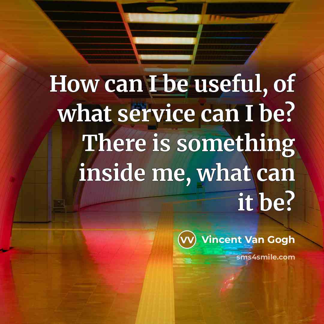 “How can I be useful, of what service can I…” quote by Vincent Van Gogh