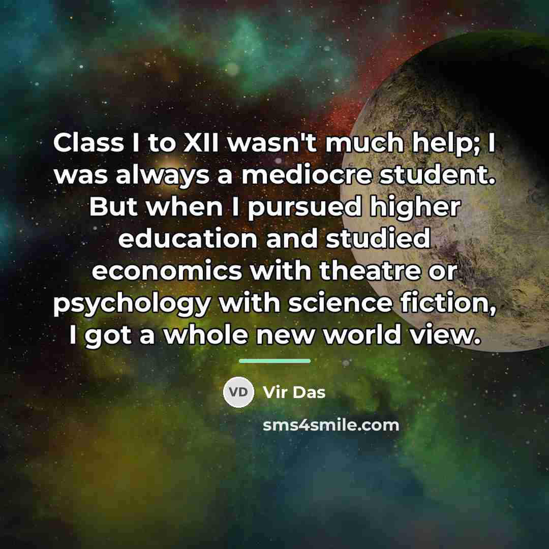 “Class I to XII wasn't much help; I was always…” quote by Vir Das
