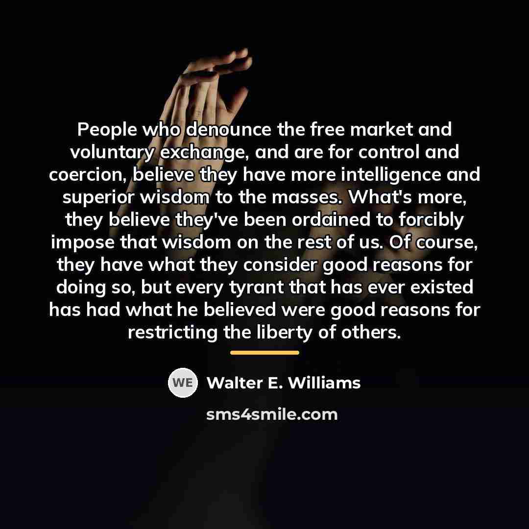 “People who denounce the free market and voluntary exchange, and…” quote by Walter E. Williams