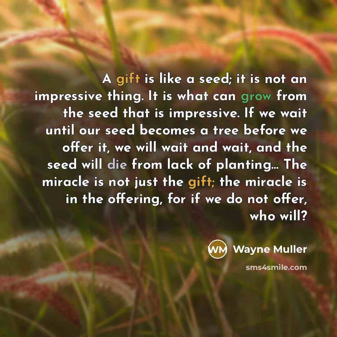 “A gift is like a seed; it is not an…” quote by Wayne Muller
