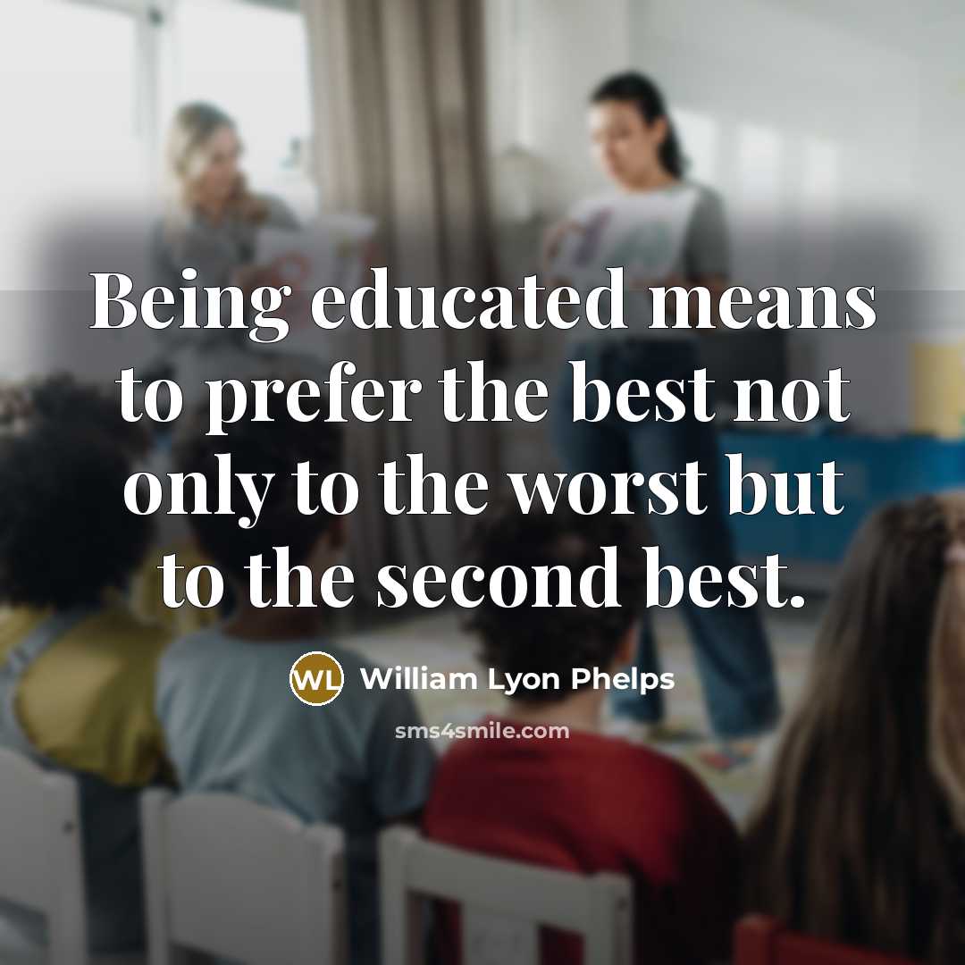 “Being educated means to prefer the best not only to…” quote by William Lyon Phelps