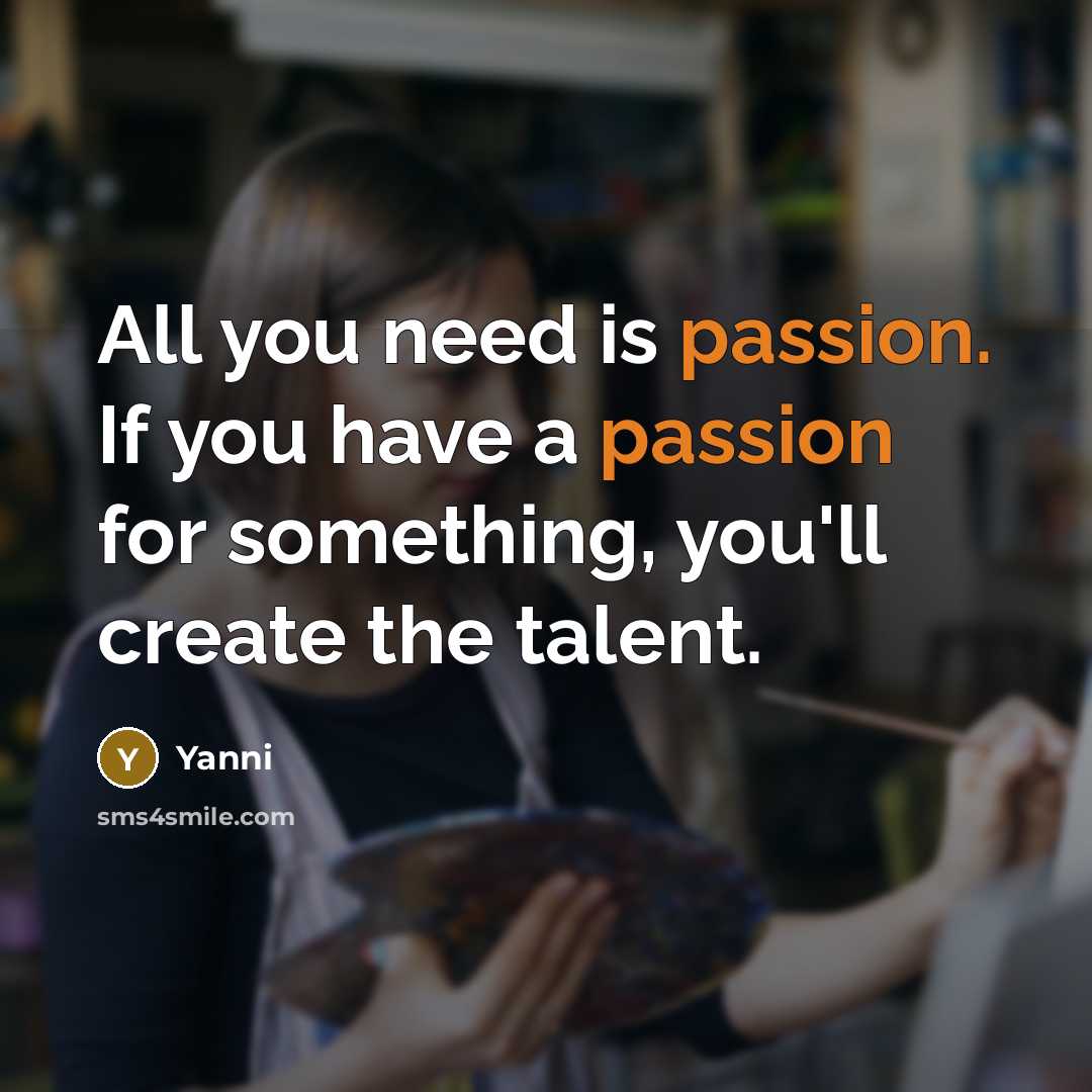 “All you need is passion. If you have a passion…” quote by Yanni