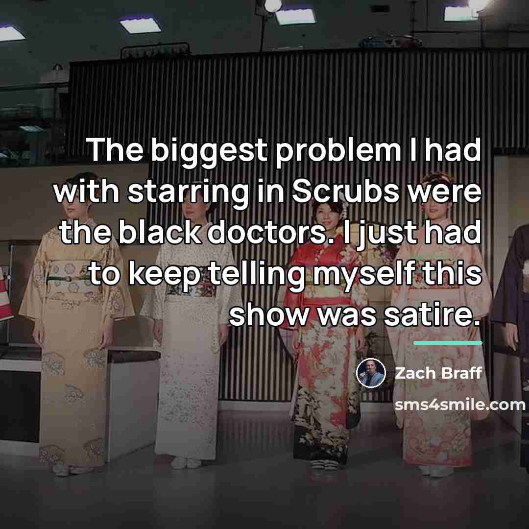 “The biggest problem I had with starring in Scrubs were…” quote by Zach Braff