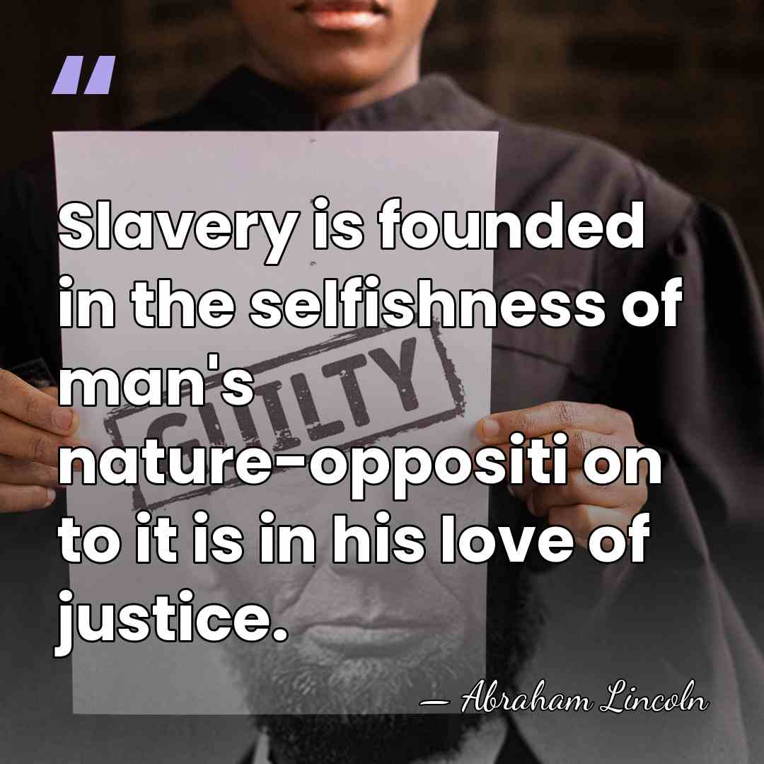 Slavery is founded in the selfishness of man's nature-oppositi on to it&hellip; - Abraham Lincoln