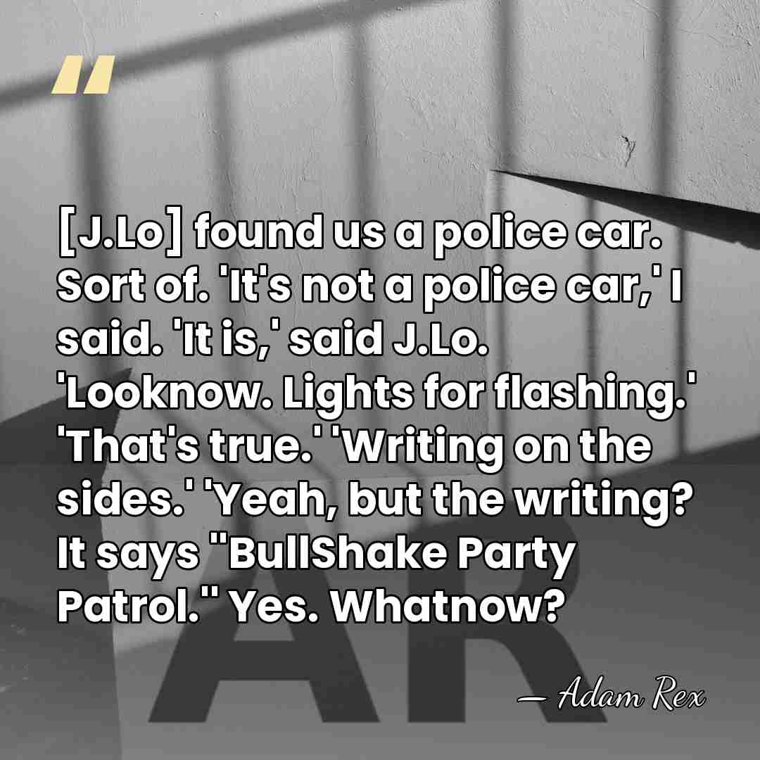 [J.Lo] found us a police car. Sort of. 'It's not a police&hellip; - Adam Rex
