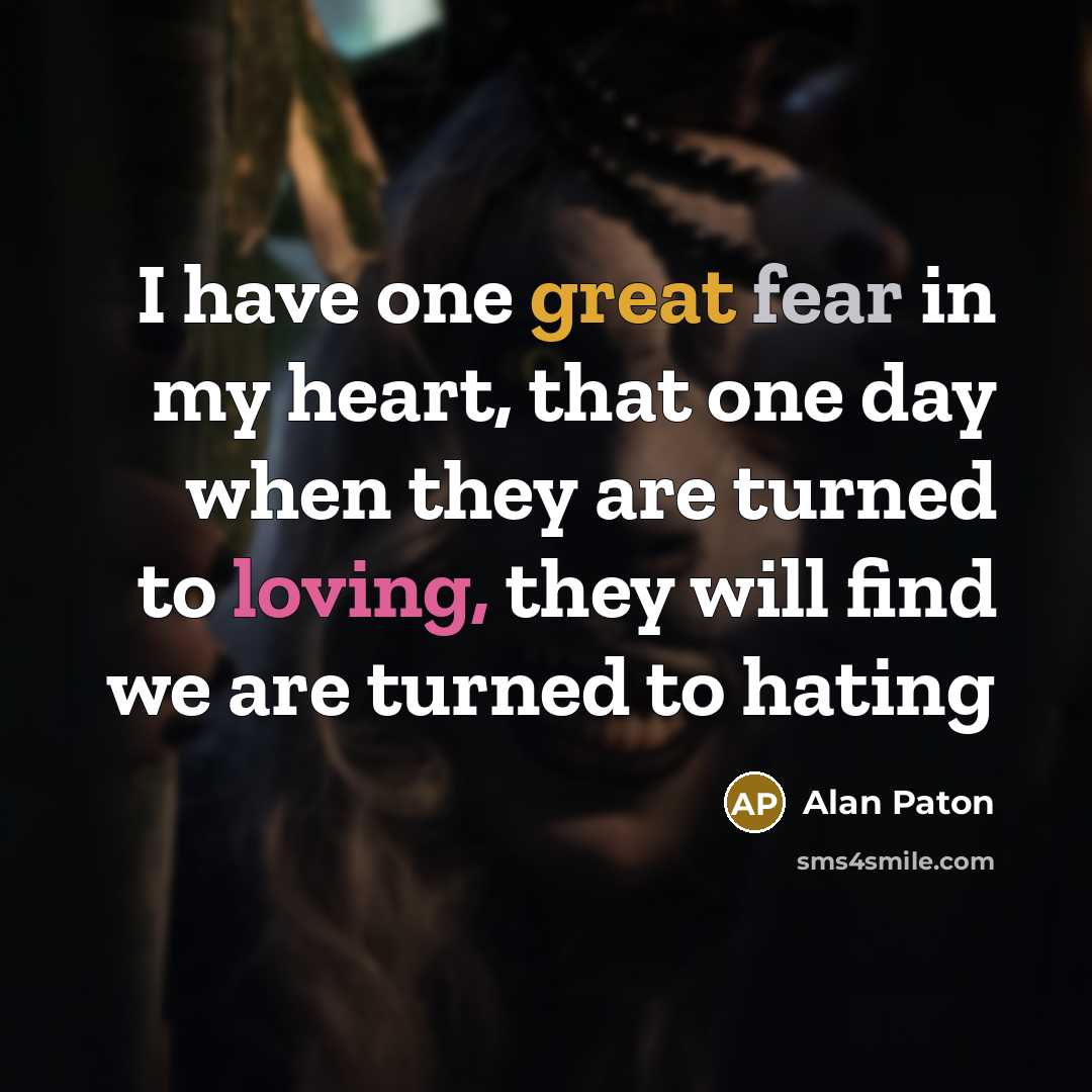 “I have one great fear in my heart, that one…” quote by Alan Paton