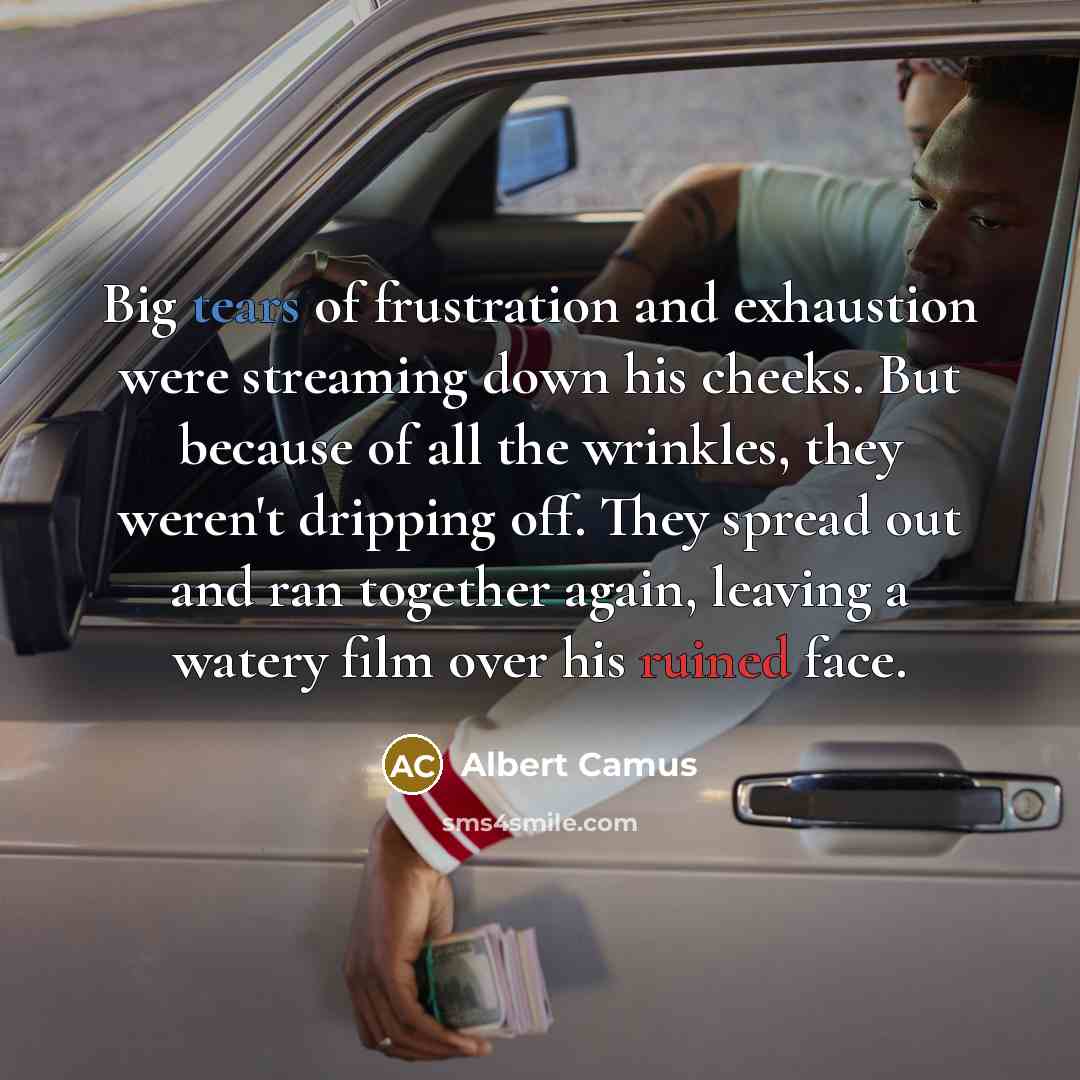 “Big tears of frustration and exhaustion were streaming down his…” quote by Albert Camus