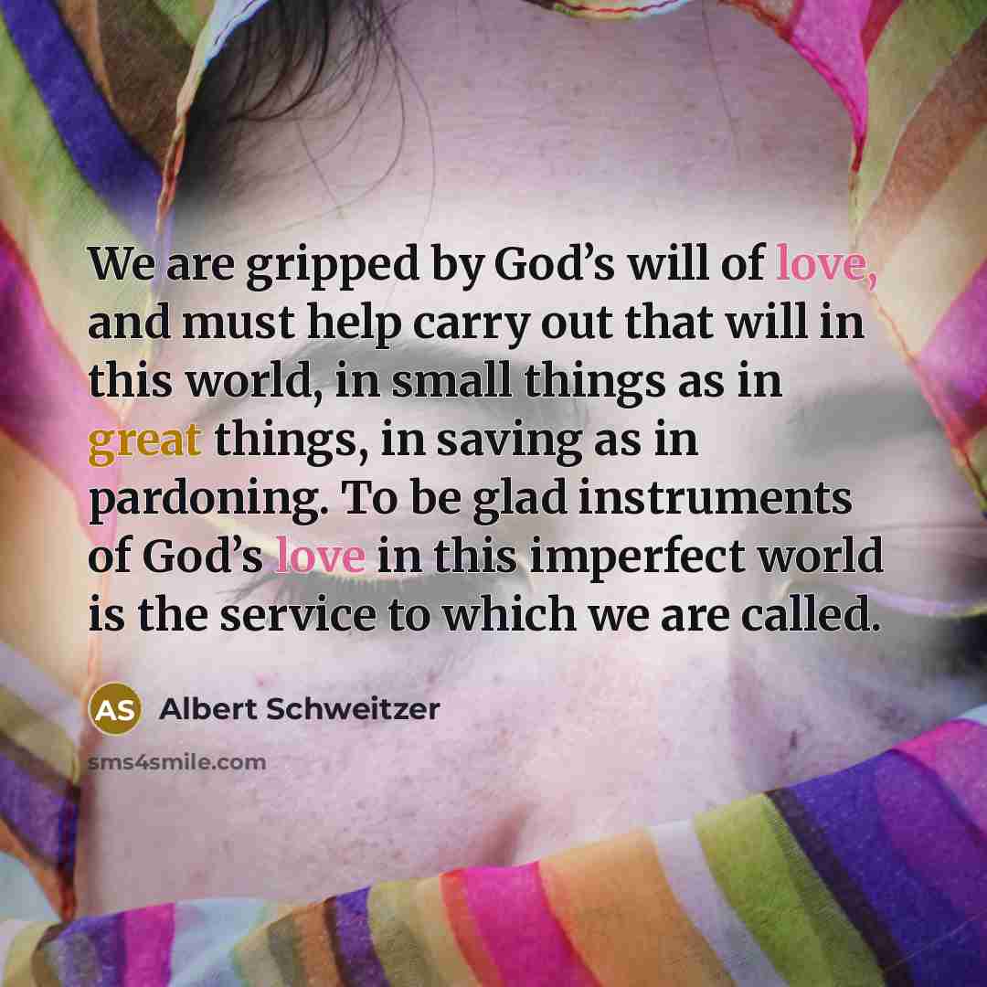 “We are gripped by God’s will of love, and must…” quote by Albert Schweitzer