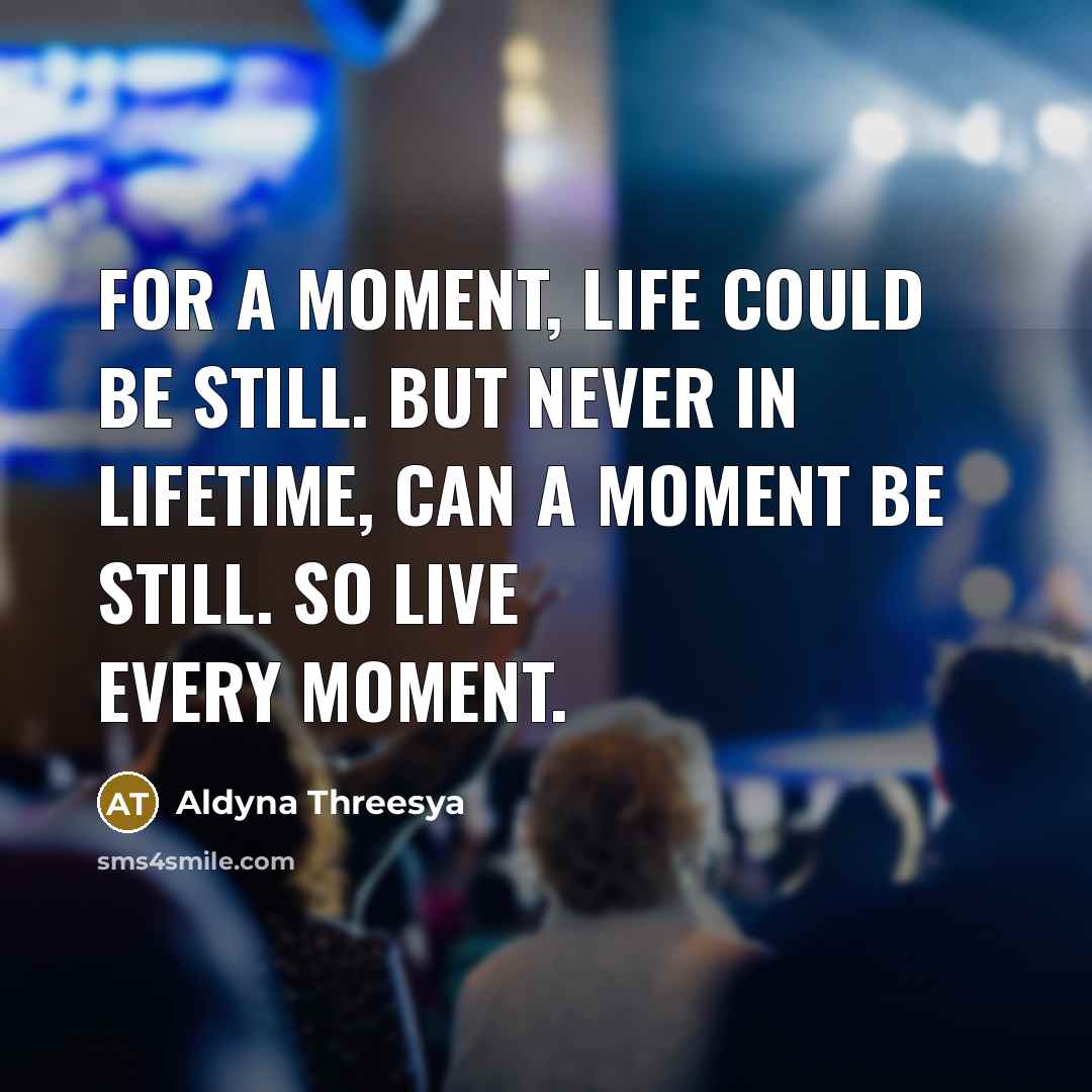 “For a moment, life could be still. But never in…” quote by Aldyna Threesya