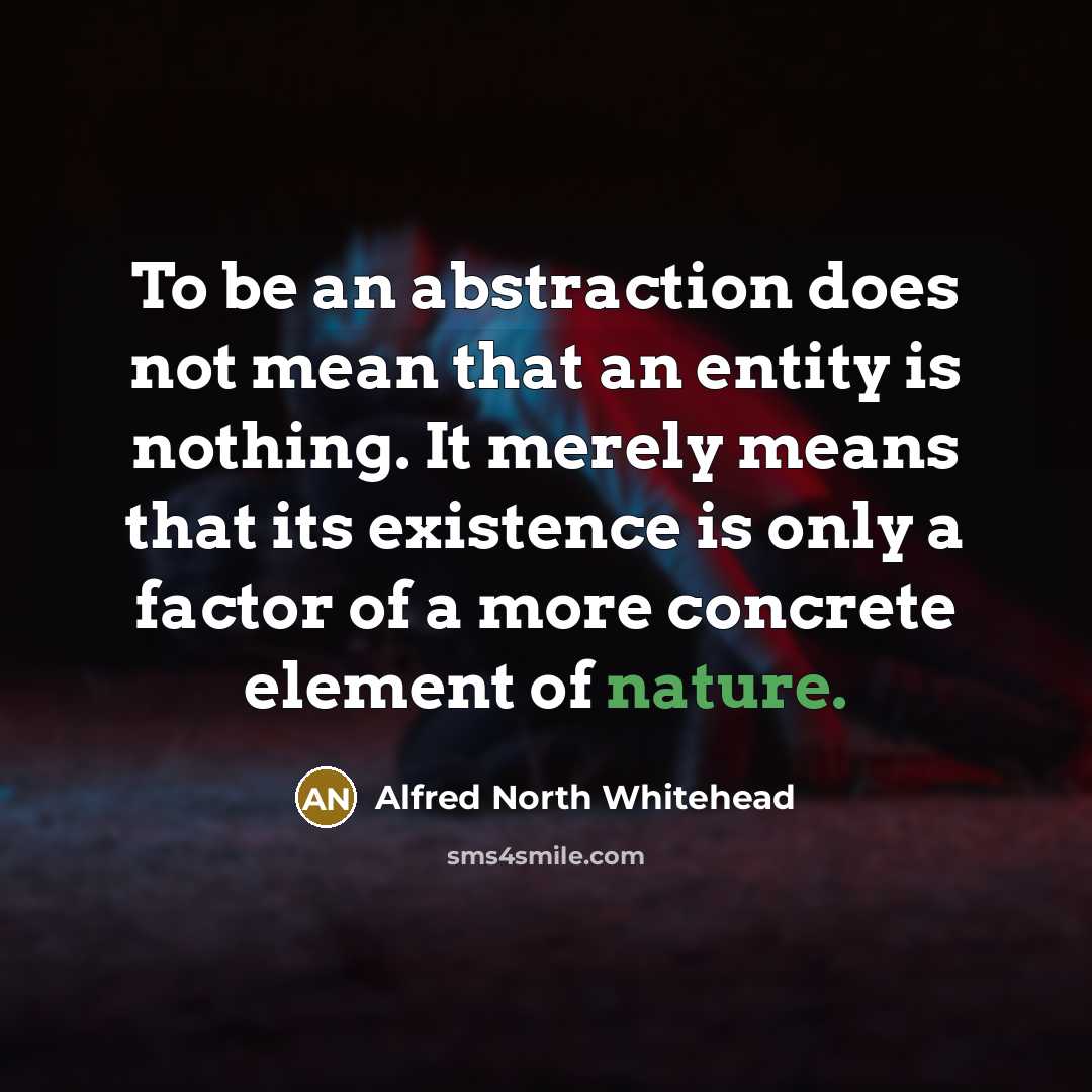 “To be an abstraction does not mean that an entity…” quote by Alfred North Whitehead