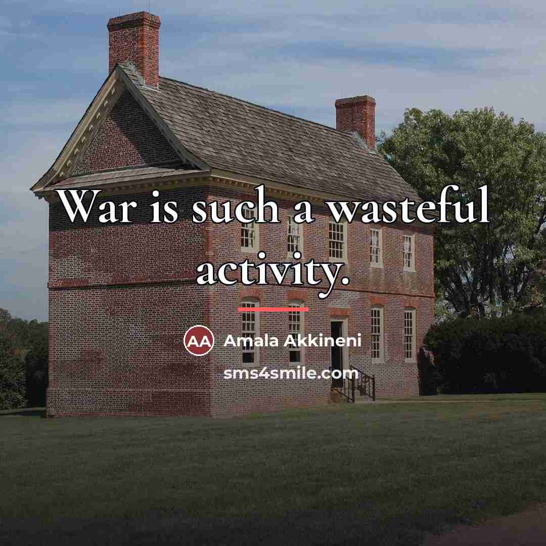 “War is such a wasteful activity.…” quote by Amala Akkineni