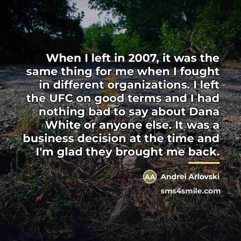 “When I left in 2007, it was the same thing…” quote by Andrei Arlovski