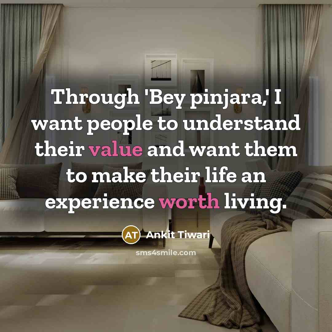 “Through 'Bey pinjara,' I want people to understand their value…” quote by Ankit Tiwari