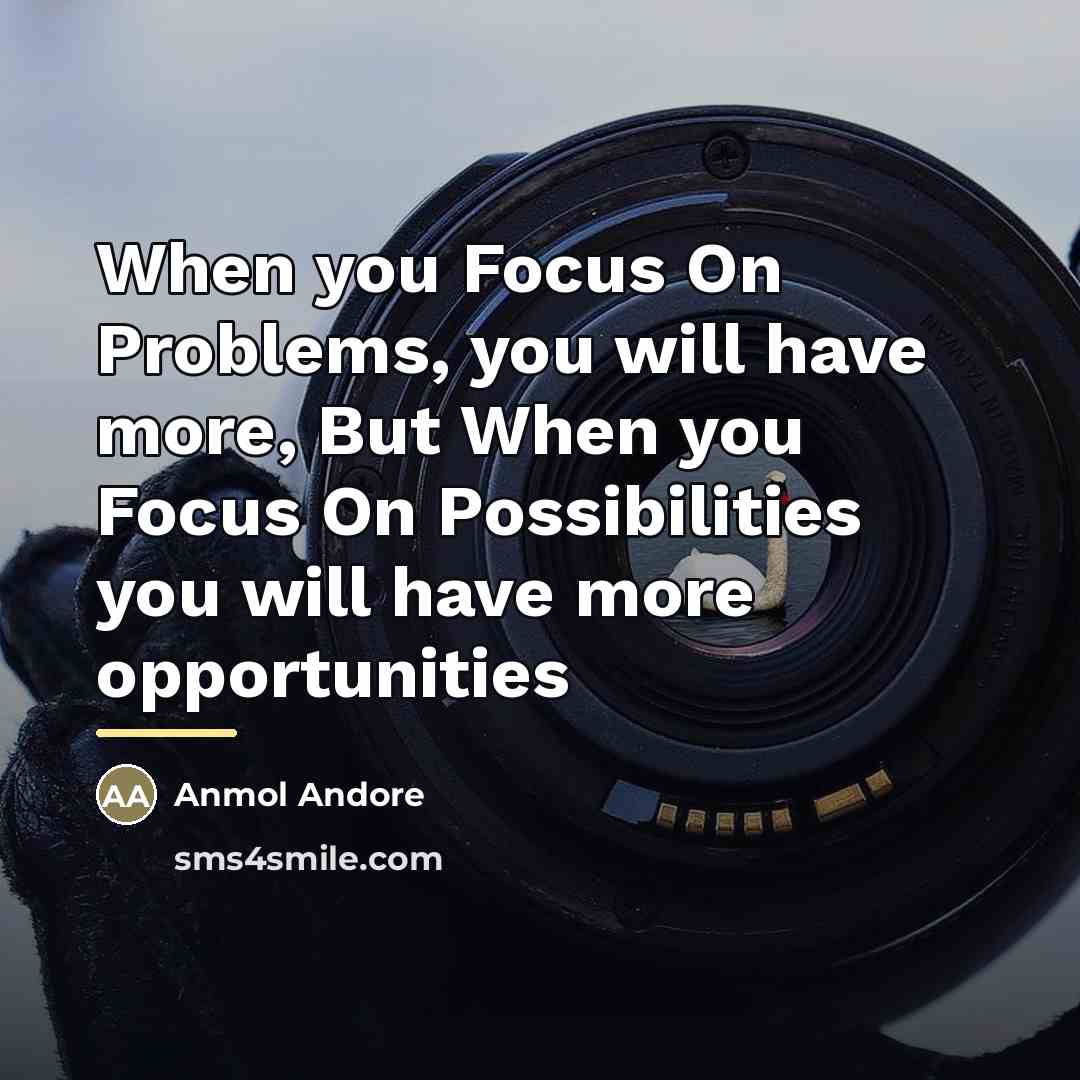 “When you Focus On Problems, you will have more, But…” quote by Anmol Andore