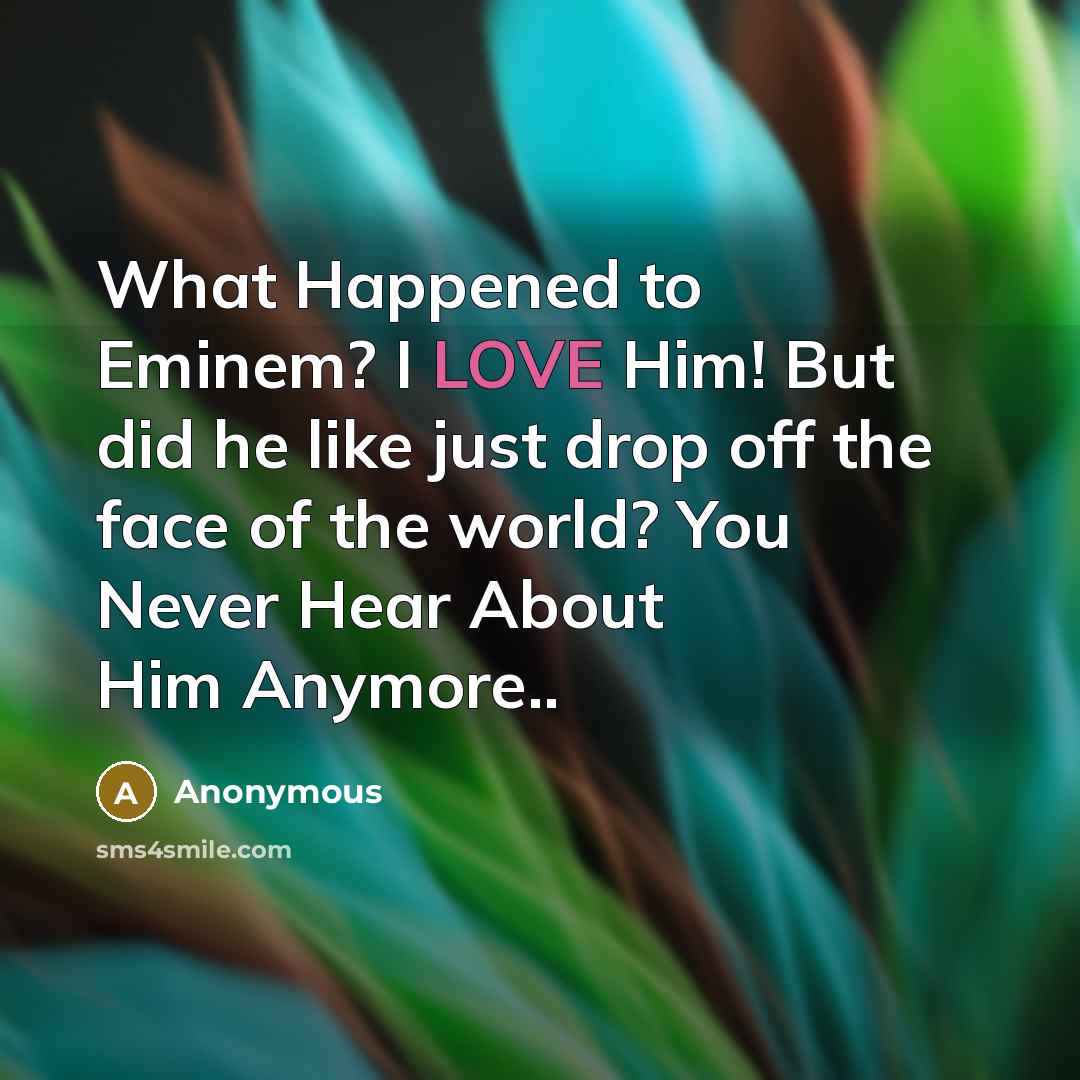 “What Happened to Eminem? I LOVE Him! But did he…” quote by Anonymous