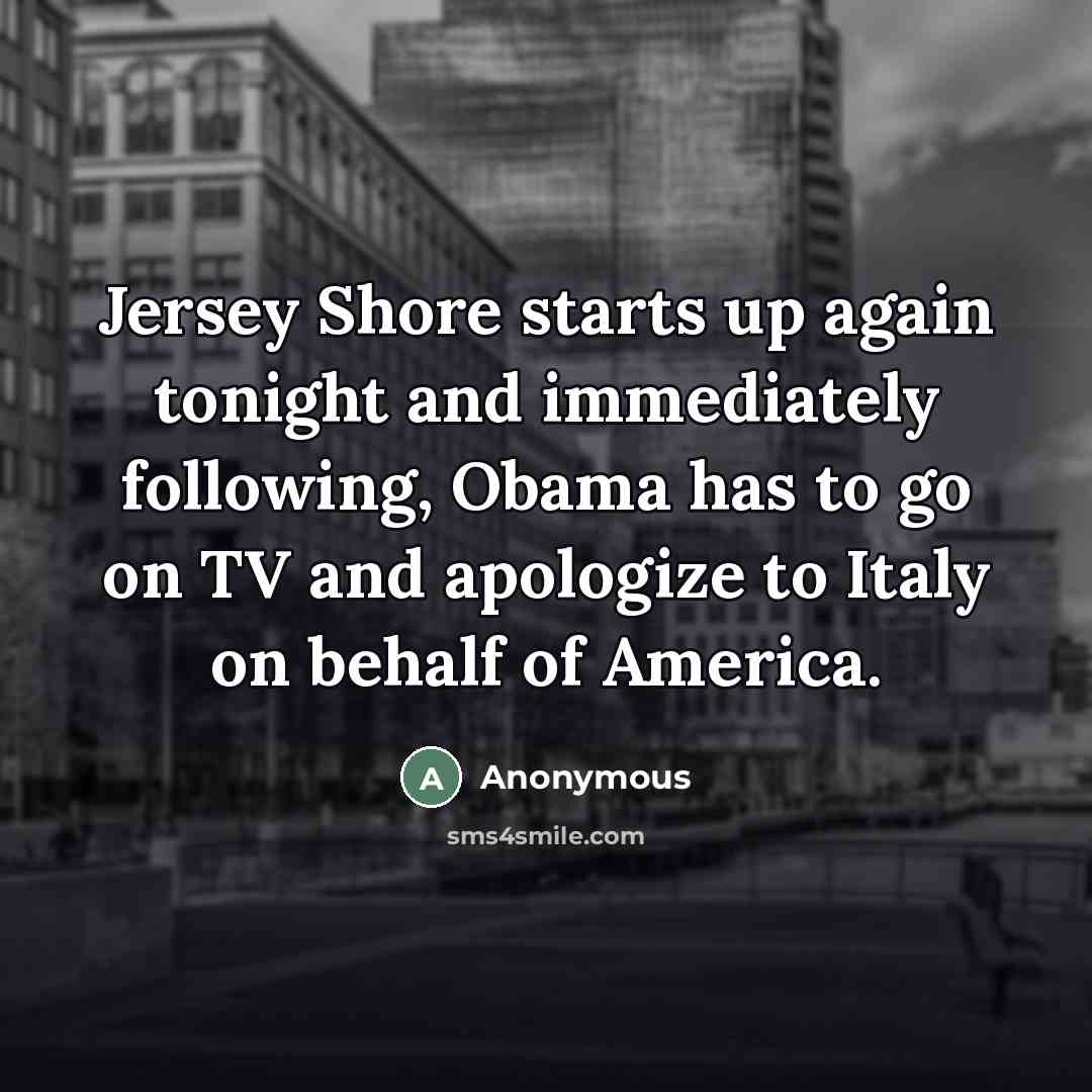 “Jersey Shore starts up again tonight and immediately following, Obama…” quote by Anonymous