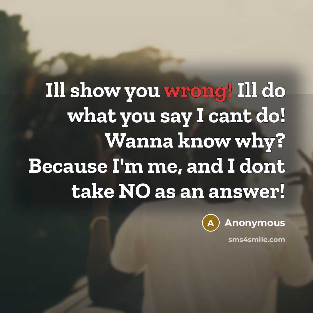 “Ill show you wrong! Ill do what you say I…” quote by Anonymous