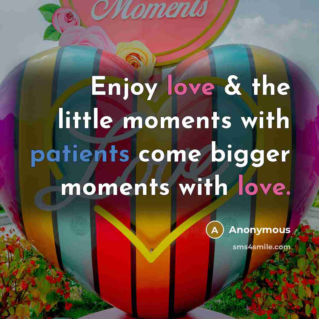 “Enjoy love & the little moments with patients come bigger moments with love.” quote by Anonymous