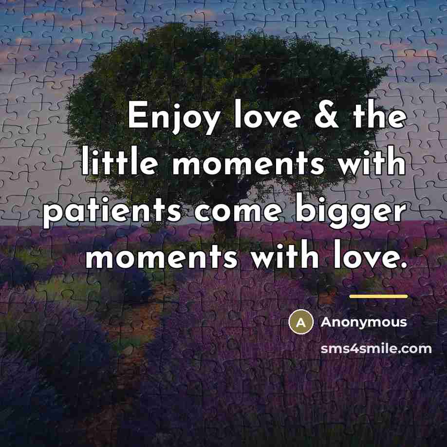 “Enjoy love & the little moments with patients come bigger…” quote by Anonymous