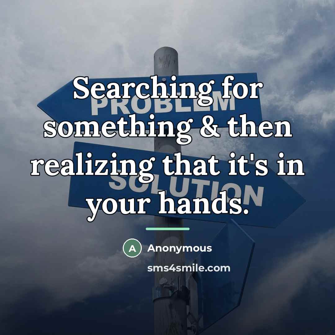 “Searching for something & then realizing that it's in your…” quote by Anonymous