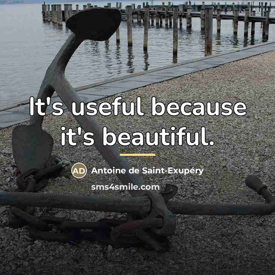 “It's useful because it's beautiful.…” quote by Antoine de Saint-Exupery