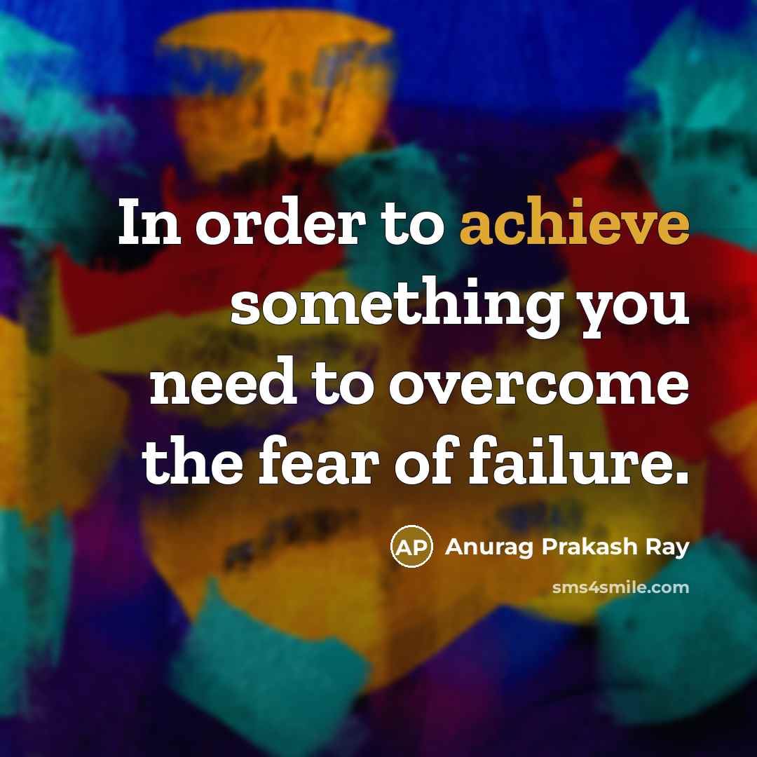 “In order to achieve something you need to overcome the…” quote by Anurag Prakash Ray