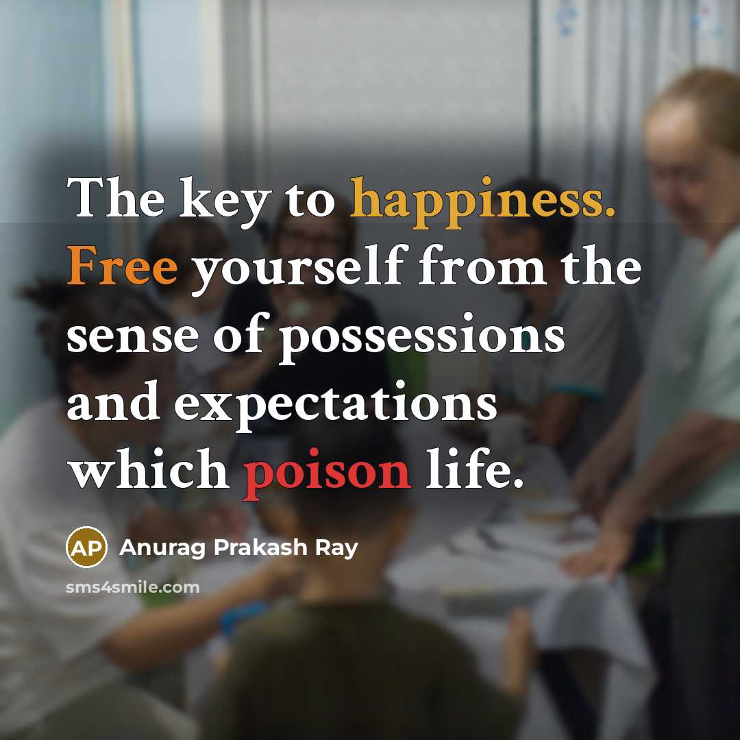 “The key to happiness. Free yourself from the sense of…” quote by Anurag Prakash Ray