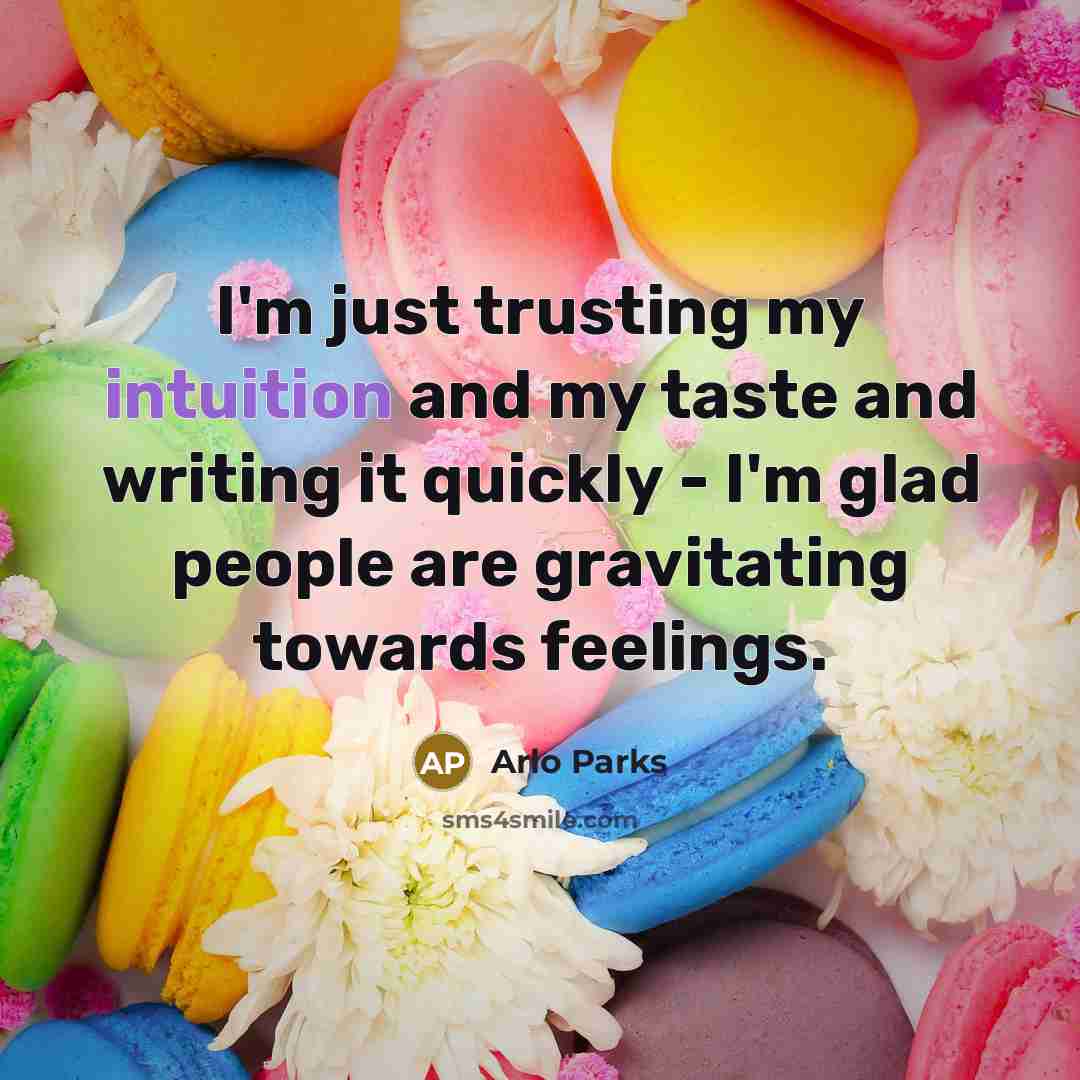 “I'm just trusting my intuition and my taste and writing…” quote by Arlo Parks