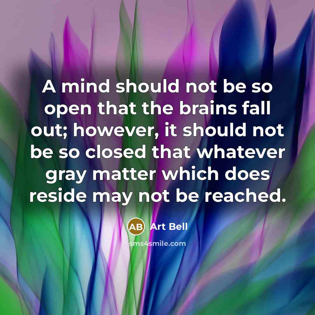 “A mind should not be so open that the brains…” quote by Art Bell