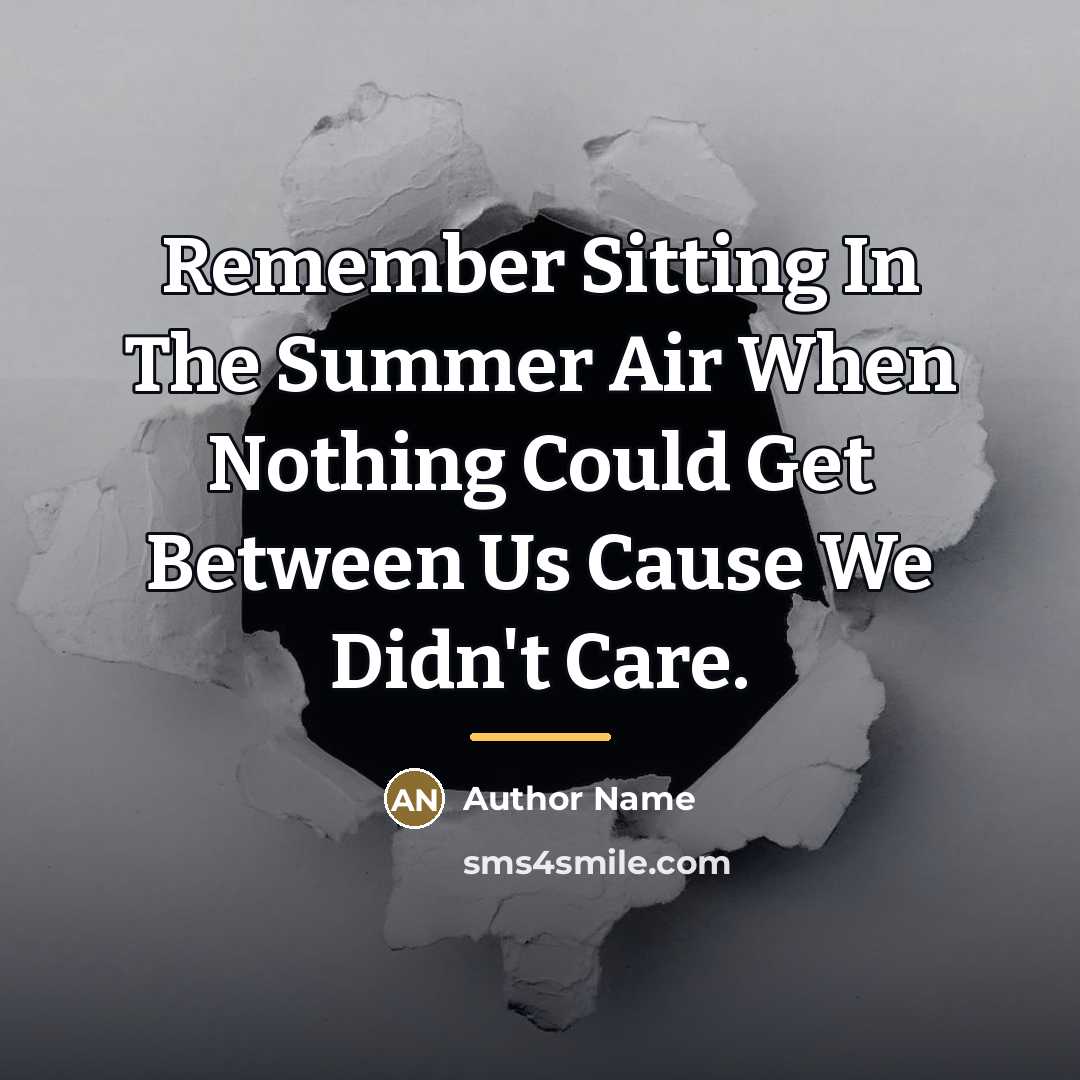 “Remember Sitting In The Summer Air When Nothing Could Get…” quote by Author Name