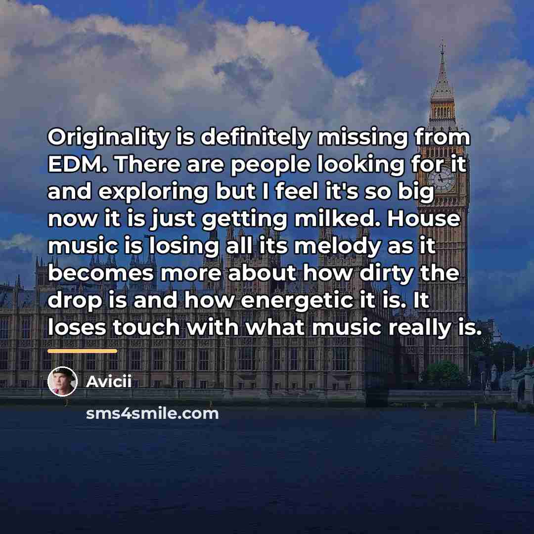 “Originality is definitely missing from EDM. There are people looking…” quote by Avicii