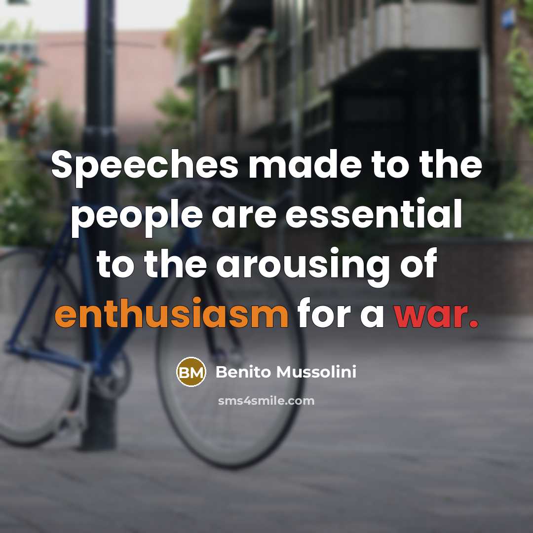 “Speeches made to the people are essential to the arousing…” quote by Benito Mussolini
