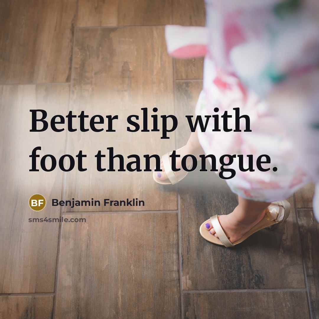 “Better slip with foot than tongue.…” quote by Benjamin Franklin