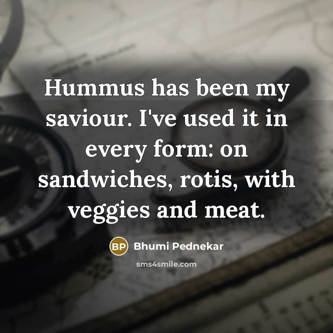 “Hummus has been my saviour. I've used it in every…” quote by Bhumi Pednekar