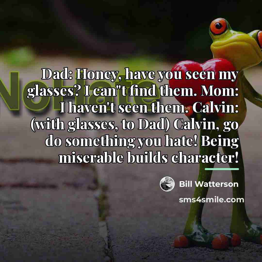 “Dad: Honey, have you seen my glasses? I can"t find…” quote by Bill Watterson